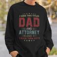 I Have Two Titles Dad And Attorney Outfit Fathers Day Fun Sweatshirt Gifts for Him