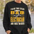 I Have Two Titles Dad & Electrician & I Rock Em Both Present Sweatshirt Gifts for Him
