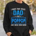 I Have Two Titles Dad And Pop Pop Funny Fathers Day Dad Sweatshirt Gifts for Him