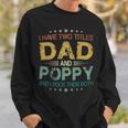 I Have Two Titles Dad & Poppy FunnyFathers Day Gift Sweatshirt Gifts for Him