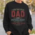 I Have Two Titles Dad And Psychologist Outfit Fathers Day Sweatshirt Gifts for Him