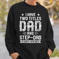 I Have Two Titles Dad And Step Dad Fathers Day Gifts Sweatshirt Gifts for Him