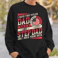 I Have Two Titles Dad And Step Dad Men Retro Decor Bonus Dad V5 Sweatshirt Gifts for Him
