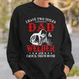 I Have Two Titles Dad And Welder Welding Fusing Metal Father Sweatshirt Gifts for Him