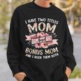I Have Two Titles Mom And Bonus Mom And I Rock Them Both V3 Sweatshirt Gifts for Him