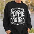 I Have Two Titles Poppie And Dog Dad Fathers Day Family Sweatshirt Gifts for Him