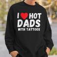 I Heart Hot Dads With Tattoos I Love Hot Dads Sweatshirt Gifts for Him