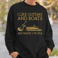 I Like Guitars And Boats And Maybe 3 People I Like Guitars Sweatshirt Gifts for Him