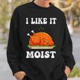 I Like It Moist Funny Thanksgiving Turkey Leg Day Men Women V7 Men Women Sweatshirt Graphic Print Unisex Gifts for Him