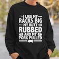 I Like My Racks Big My Butt Rubbed And My Pork Pulled Sweatshirt Gifts for Him