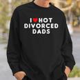 I Love Hot Divorced Dads Funny Red Heart Sweatshirt Gifts for Him
