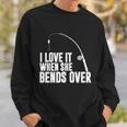 I Love It When She Bends Over Funny Fishing V2 Sweatshirt Gifts for Him