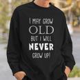 I May Grow Old But I Will Never Grow Up Funny Men Women Sweatshirt Graphic Print Unisex Gifts for Him