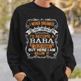 I Never Dreamed Id Be A Baba Old Man Fathers Day Sweatshirt Gifts for Him