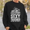 I Never Dreamed Id Grow Up To Be A Sexy Trucker Distressed Sweatshirt Gifts for Him