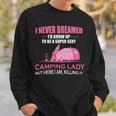 I Never Dreamed Id Grow Up To Be A Super Camping Lady Pink Camp Men Women Sweatshirt Graphic Print Unisex Gifts for Him