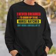 I Never Dreamed Id Grow Up To Be Nurse Ratched Sweatshirt Gifts for Him