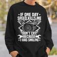 If One Day Speed Kills Me Tuning Quote Race Car Driver Men Women Sweatshirt Graphic Print Unisex Gifts for Him