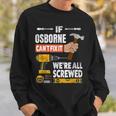 If Osborne Custom Name Cant Fix It Were All Screwed Sweatshirt Gifts for Him