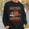 If You Think The Truck Is Dirty Try A Aight With The Driver Sweatshirt Gifts for Him