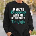 If Youre Running With Me Be Prepared To Walk - Gym Clothes Sweatshirt Gifts for Him