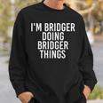 Im Bridger Doing Bridger Things Name Funny Birthday Gift Sweatshirt Gifts for Him