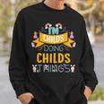 Im Childs Doing Childs Things Childs For Childs Sweatshirt Gifts for Him