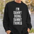 Im Danny Doing Danny Things Personalized First Name Sweatshirt Gifts for Him