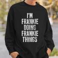 Im Frankie Doing Frankie Things Personalized Name Sweatshirt Gifts for Him