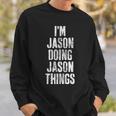 Im Jason Doing Jason Things Personalized First Name Sweatshirt Gifts for Him