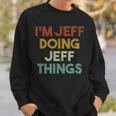 Im Jeff Doing Jeff Things Funny First Name Jeff Sweatshirt Gifts for Him