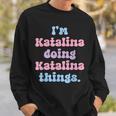 Im Katalina Doing Katalina Things Funny Name Sweatshirt Gifts for Him