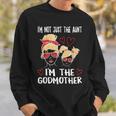 Im Not Just The Aunt Im The Godmother Sweatshirt Gifts for Him