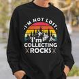 Im Not Lost Im Collecting Rocks Geologist Geode Hunter Sweatshirt Gifts for Him