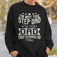 Im Not The Step-Dad Im The Dad Who Stepped Up Sweatshirt Gifts for Him