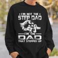 Im Not The Stepdad Im The Dad That Stepped Up Sweatshirt Gifts for Him