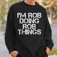 Im Rob Doing Rob Things Funny Birthday Name Gift Idea Sweatshirt Gifts for Him