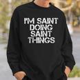 Im Saint Doing Saint Things Name Funny Birthday Gift Idea Sweatshirt Gifts for Him