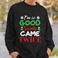 Im So Good Santa Came Twice Ugly Christmas Xmas Gift Sweatshirt Gifts for Him