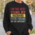 Im The Best Thing My Husband Ever Found On The Internet Sweatshirt Gifts for Him