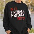 Is It Fireball Friday Yet Sweatshirt Gifts for Him