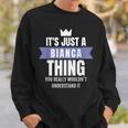 Its A Bianca Thing You Probably Wouldnt Understand It Sweatshirt Gifts for Him