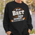 Its A Bret Thing You Wouldnt Understand Bret Named Sweatshirt Gifts for Him