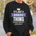 Its A Denise Thing You Probably Wouldnt Understand It Sweatshirt Gifts for Him
