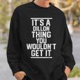 Its A Dillon Thing You Wouldnt Get It Family Last Name Sweatshirt Gifts for Him