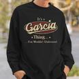 Its A Garcia Thing You Wouldnt Understand Personalized Name Gifts With Name Printed Garcia Sweatshirt Gifts for Him