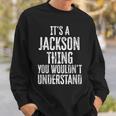 Its A Jackson Thing You Wouldnt Understand Family Name Sweatshirt Gifts for Him