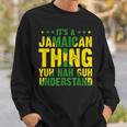 Its A Jamaican Thing Yuh Nah Guh Understand Funny Jamaica Sweatshirt Gifts for Him
