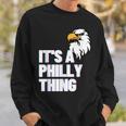 Its A Philly Thing - Its A Philadelphia Thing Fan Lover Sweatshirt Gifts for Him