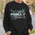 Its A Philly Thing - Its A Philadelphia Thing Sweatshirt Gifts for Him